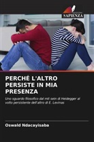 Oswald Ndacayisaba - PERCHÉ L'ALTRO PERSISTE IN MIA PRESENZA