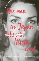 Reisedepeschen, Anna Sanner - Wie man in Japan Ninja wird