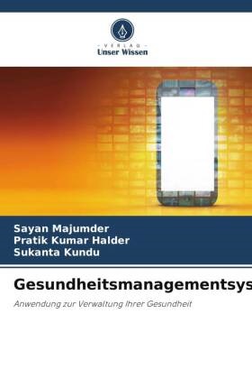 Pratik Kumar Halder, Sukant Kundu, Sukanta Kundu, Sayan Majumder - Gesundheitsmanagementsystem Anwendung zur Verwaltung Ihrer Gesundheit