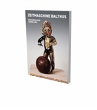 Marius Babias, BERLIN 2022, Bruno Brunnet, Katharina Hajek, ZAJA/HAJEK/BABIAS, Bruno Brunnet... - Zeitmaschine Balthus : eine berliner Sammlung. Timemachine Balthus