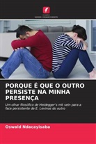 Oswald Ndacayisaba - PORQUE É QUE O OUTRO PERSISTE NA MINHA PRESENÇA