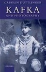 Carolin Duttlinger, Carolin ( Fellow of Wadham College and Duttlinger, Carolin (Fellow of Wadham College and Duttlinger, Duttlinger Carolin - Kafka and Photography