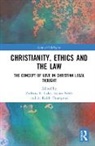 Zachary R. Neoh Calo, Zachary R. Calo, Calo Zachary R., Joshua Neoh, Neoh Joshua, A. Keith Thompson... - Christianity, Ethics and the Law