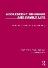 David R. Foxcroft, Foxcroft David R., Geoff Lowe, Geoff Foxcroft Lowe, David Sibley - Adolescent Drinking and Family Life