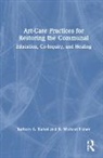 Barbara A. Bickel, Barbara A. Fisher Bickel, R. Michael Fisher, Fisher R. Michael - Art-Care Practices for Restoring the Communal