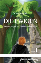 Chriz Wagner - DIE EWIGEN. Erinnerungen an die Unsterblichkeit