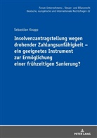 Sebastian Knapp, Michael Stöber - Insolvenzantragstellung wegen drohender Zahlungsunfähigkeit - ein geeignetes Instrument zur Ermöglichung einer frühzeitigen Sanierung?