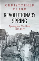 Christopher Clark - Revolutionary Spring