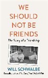 Will Schwalbe, Schwalbe Will - We Should Not Be Friends