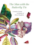 Anna Haughton, Anna Haughton - The Man with the Butterfly Tie : Ceramics Essays in Honour of Brian Haughton