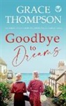 Grace Thompson - GOODBYE TO DREAMS an absolutely gripping historical family saga