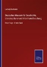 Ludwig Bechstein - Deutsches Museum für Geschichte, Literatur, Kunst und Alterthumsforschung