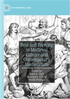 John A. Geck, Rosemary O¿Neill, Rosemary ONeill, Rosemary O'Neill, Noelle Phillips - Beer and Brewing in Medieval Culture and Contemporary Medievalism