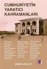 Osman S. Arolat - Cumhuriyetin Yaratici Kahramanlari