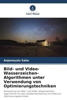 Tirumala Ramashri, Anjaneyulu Sake - Bild- und Video-Wasserzeichen-Algorithmen unter Verwendung von Optimierungstechniken