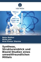 Nisha Jain, Neha Mathur, Arun Kumar Sharma - Synthese, Struktureinblick und Biozid-Studien eines umweltfreundlichen Mittels