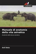 Anil Deka - Manuale di anatomia della vita selvatica