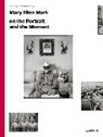 Mary Ellen Mark, Mary Ellen (PHT) Mark, Mark Mary Ellen, Mary Ellen Mark - Mary Ellen Mark on the Portrait and the Moment