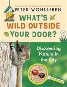 Peter Wohlleben, Wohlleben Peter, Jane Billinghurst - What's Wild Outside Your Door?