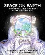 Linda Pruessen, Dave Williams, Sho Uehara - Space on Earth How Thinking Like an Astronaut Can Help Save the Planet