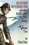 Chris Chan - Of Course He Pushed Him and Other Sherlock Holmes Stories Volume 2