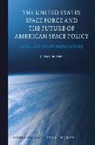 Jeremy Grunert - The United States Space Force and the Future of American Space Policy