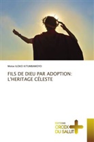 Moïse Iloko Kitumbamoyo - FILS DE DIEU PAR ADOPTION: L'HERITAGE CÉLESTE