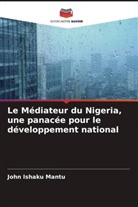 John Ishaku Mantu - Le Médiateur du Nigeria, une panacée pour le développement national