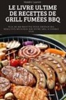 Maddie Laurent - LE LIVRE ULTIME DE RECETTES DE GRILL FUMÉES BBQ