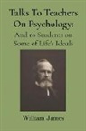 William James - Talks To Teachers On Psychology