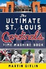 Martin Gitlin, Gitlin Martin - Ultimate St. Louis Cardinals Time Machine Book