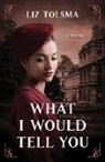 Liz Tolsma - What I Would Tell You
