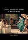 Harry Morgan, Harry (Harvard University Morgan, Morgan Harry - Music, Politics and Society in Ancient Rome