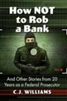 C. J. Williams, C.J. Williams, Hon. C.J. Williams - How Not to Rob a Bank
