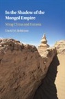 David M. Robinson, David M. (Colgate University Robinson, Robinson David M. - In the Shadow of the Mongol Empire