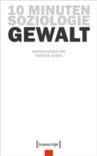 Thorsten Benkel - 10 Minuten Soziologie: Gewalt