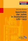 Andreas Reinke, Kai Brodersen, Martin Kintzinger, Uwe Puschner, Volker Reinhardt, Barbara Stollberg-Rilinger - Geschichte der Juden in Deutschland 1781-1933