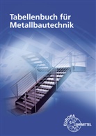 M Fehrmann, Michael Fehrmann, Stephanie Hierl, Eck Ignatowitz, Eckhard Ignatowitz, Dagmar Köhler... - Tabellenbuch für Metallbautechnik