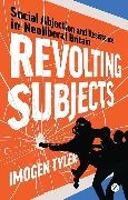 Imogen Tyler, Tyler Imogen - Revolting Subjects Social Abjection and Resistance in Neoliberal Britain