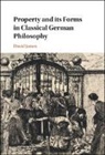David James, David (University of Warwick) James - Property and Its Forms in Classical German Philosophy