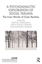 Cristina (Efpp Calarasanu, Cristina Schultz-Venrath Calarasanu, Cristina Calara_anu, Cristina Călărășanu, Hansjorg Messner, Ulrich Schultz-Venrath - Psychoanalytic Exploration of Social Trauma