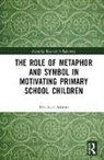 Elizabeth Ashton, Ashton Elizabeth - The Role of Metaphor and Symbol in Motivating Primary School Children