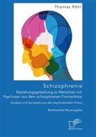 Thomas Röhl - Schizophrenie: Beziehungsgestaltung zu Menschen mit Psychosen aus dem schizophrenen Formenkreis. Ansätze und Konzepte aus der psychosozialen Praxis