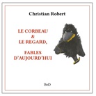 Christian Robert - Le corbeau & le regard