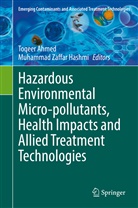 Toqeer Ahmed, Muhammad Zaffar Hashmi, Zaffar Hashmi - Hazardous Environmental Micro-pollutants, Health Impacts and Allied Treatment Technologies
