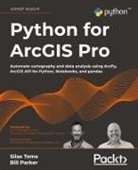 Bill Parker, Silas Toms - Python for ArcGIS Pro