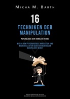 Micha M Barth, Micha M Barth Barth, Micha M. Barth, Micha M. Barth Barth - 16 Techniken der Manipulation