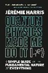 Jeremie Harris - Quantum Physics Made Me Do It