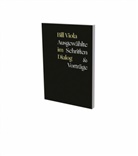 Peter Campus, Ananda Coomaraswamy, Bill Viola, Otto Neumaier, Thorsten Sadowsky - Bill Viola im Dialog - Ausgewählte Schriften & Vorträge