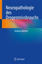 Andreas Büttner - Neuropathologie des Drogenmissbrauchs
